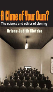 Title: A Clone of Your Own?, Author: Arlene Judith Klotzko