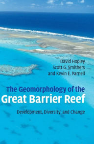Title: The Geomorphology of the Great Barrier Reef: Development, Diversity and Change, Author: David Hopley