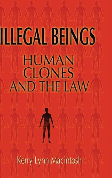 Illegal Beings: Human Clones and the Law