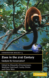 Title: Zoos in the 21st Century: Catalysts for Conservation?, Author: Alexandra Zimmermann