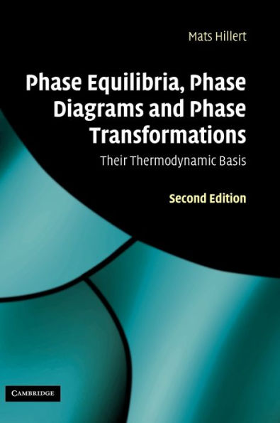 Phase Equilibria, Phase Diagrams and Phase Transformations: Their Thermodynamic Basis / Edition 2
