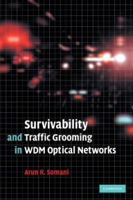 Title: Survivability and Traffic Grooming in WDM Optical Networks, Author: Arun Somani