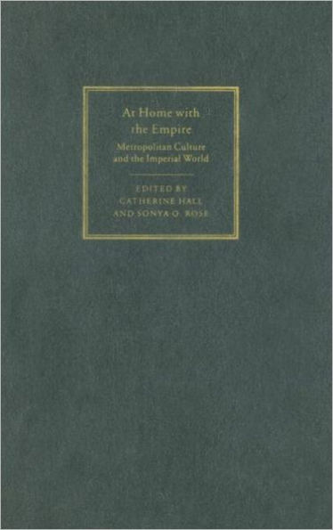 At Home with the Empire: Metropolitan Culture and the Imperial World