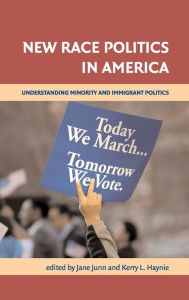 Title: New Race Politics in America: Understanding Minority and Immigrant Politics / Edition 1, Author: Jane Junn