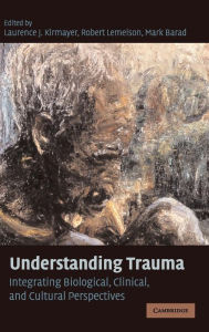 Title: Understanding Trauma: Integrating Biological, Clinical, and Cultural Perspectives, Author: Laurence J. Kirmayer