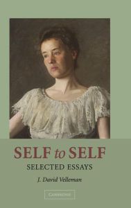 Title: Self to Self: Selected Essays, Author: J. David Velleman