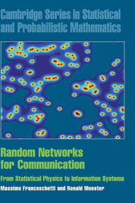 Title: Random Networks for Communication: From Statistical Physics to Information Systems, Author: Massimo Franceschetti