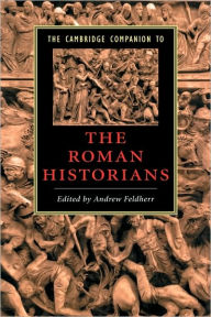 Title: The Cambridge Companion to the Roman Historians, Author: Andrew Feldherr