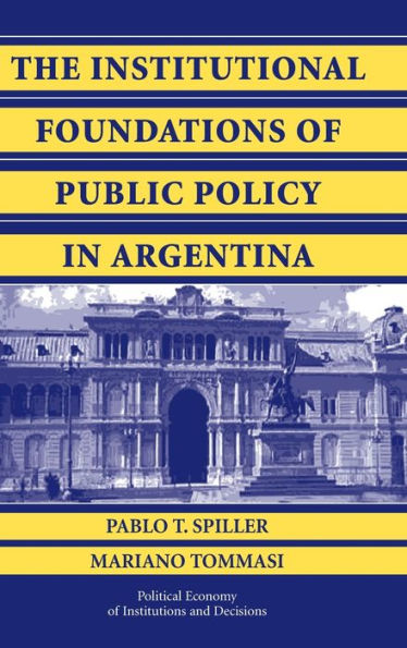 The Institutional Foundations of Public Policy in Argentina: A Transactions Cost Approach