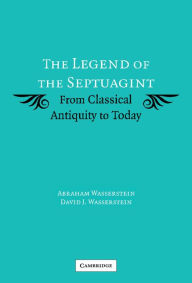 Title: The Legend of the Septuagint: From Classical Antiquity to Today, Author: Abraham Wasserstein