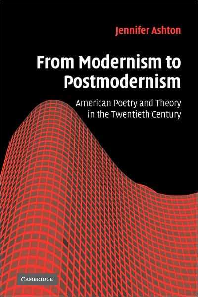 From Modernism to Postmodernism: American Poetry and Theory in the ...