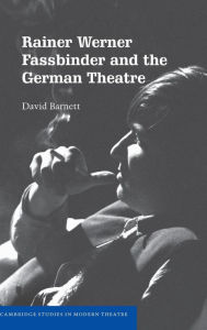 Title: Rainer Werner Fassbinder and the German Theatre, Author: David Barnett