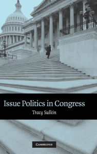 Title: Issue Politics in Congress, Author: Tracy Sulkin