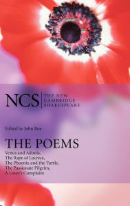 The Poems: Venus and Adonis, The Rape of Lucrece, The Phoenix and the Turtle, The Passionate Pilgrim, A Lover's Complaint