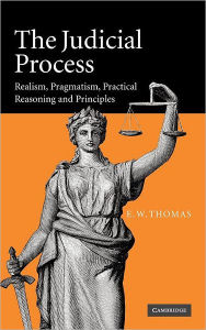Title: The Judicial Process: Realism, Pragmatism, Practical Reasoning and Principles, Author: E. W. Thomas