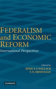 Title: Federalism and Economic Reform: International Perspectives, Author: Jessica Wallack
