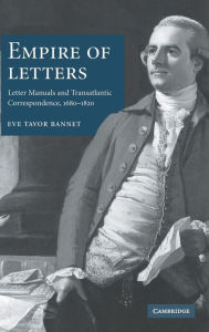 Title: Empire of Letters: Letter Manuals and Transatlantic Correspondence, 1680-1820, Author: Eve Tavor Bannet