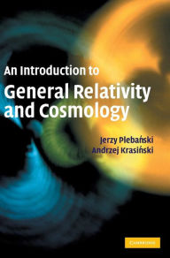 Title: An Introduction to General Relativity and Cosmology, Author: Jerzy Plebanski