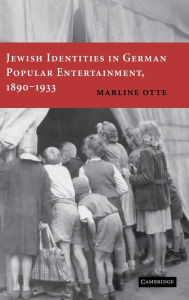 Title: Jewish Identities in German Popular Entertainment, 1890-1933, Author: Marline Otte