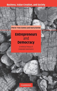 Title: Entrepreneurs and Democracy: A Political Theory of Corporate Governance / Edition 1, Author: Pierre-Yves Gomez