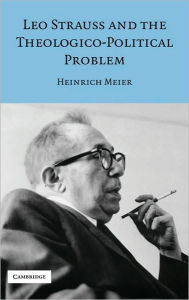 Title: Leo Strauss and the Theologico-Political Problem, Author: Heinrich Meier