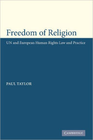 Title: Freedom of Religion: UN and European Human Rights Law and Practice, Author: Paul M. Taylor
