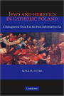 Jews and Heretics in Catholic Poland: A Beleaguered Church in the Post-Reformation Era