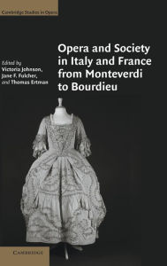 Title: Opera and Society in Italy and France from Monteverdi to Bourdieu, Author: Victoria Johnson