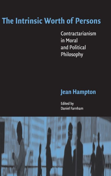 The Intrinsic Worth of Persons: Contractarianism in Moral and Political Philosophy