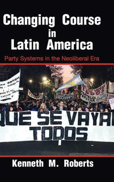 Changing Course Latin America: Party Systems the Neoliberal Era