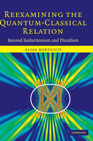 Reexamining the Quantum-Classical Relation: Beyond Reductionism and Pluralism