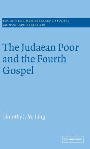 Title: The Judaean Poor and the Fourth Gospel, Author: Timothy J. M. Ling