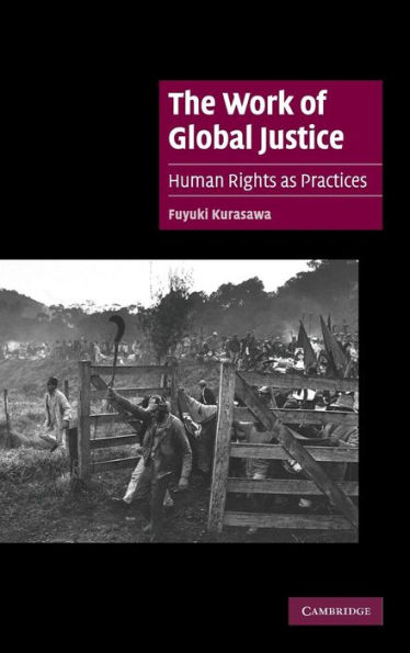 The Work of Global Justice: Human Rights as Practices