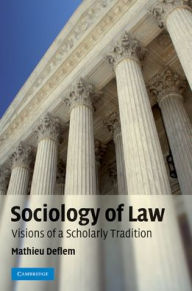 Title: Sociology of Law: Visions of a Scholarly Tradition / Edition 1, Author: Mathieu Deflem