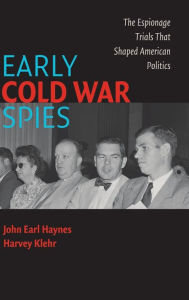 Title: Early Cold War Spies: The Espionage Trials that Shaped American Politics, Author: John Earl Haynes