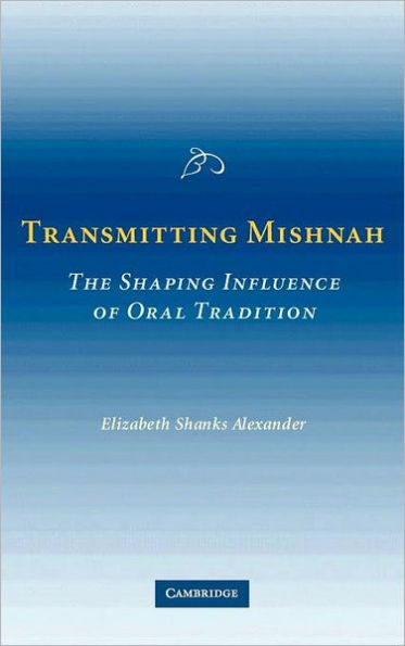 Transmitting Mishnah: The Shaping Influence of Oral Tradition