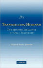 Transmitting Mishnah: The Shaping Influence of Oral Tradition