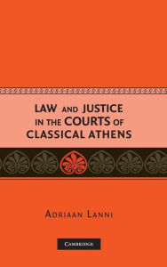 Title: Law and Justice in the Courts of Classical Athens, Author: Adriaan Lanni