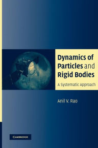 Title: Dynamics of Particles and Rigid Bodies: A Systematic Approach / Edition 1, Author: Anil Rao
