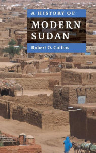 Title: A History of Modern Sudan / Edition 1, Author: Robert O. Collins