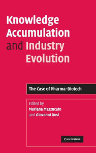 Title: Knowledge Accumulation and Industry Evolution: The Case of Pharma-Biotech, Author: Mariana Mazzucato