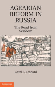 Title: Agrarian Reform in Russia: The Road from Serfdom, Author: Carol S. Leonard