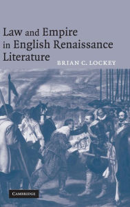 Title: Law and Empire in English Renaissance Literature, Author: Brian C. Lockey