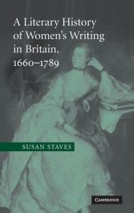 Title: A Literary History of Women's Writing in Britain, 1660-1789, Author: Susan Staves