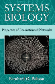 Title: Systems Biology: Properties of Reconstructed Networks / Edition 1, Author: Bernhard Ø. Palsson