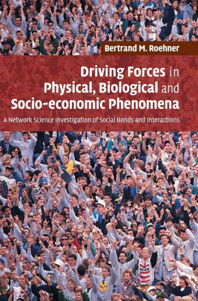 Driving Forces in Physical, Biological and Socio-economic Phenomena: A Network Science Investigation of Social Bonds and Interactions