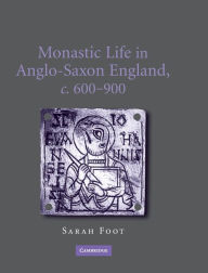 Title: Monastic Life in Anglo-Saxon England, c.600-900, Author: Sarah Foot