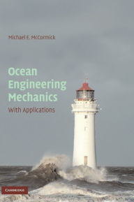 Title: Ocean Engineering Mechanics: With Applications / Edition 1, Author: Michael E. McCormick