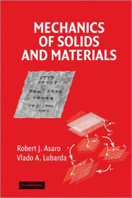 Title: Mechanics of Solids and Materials / Edition 1, Author: Robert Asaro