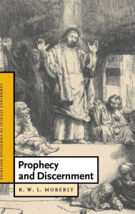 Title: Prophecy and Discernment, Author: R. W. L. Moberly